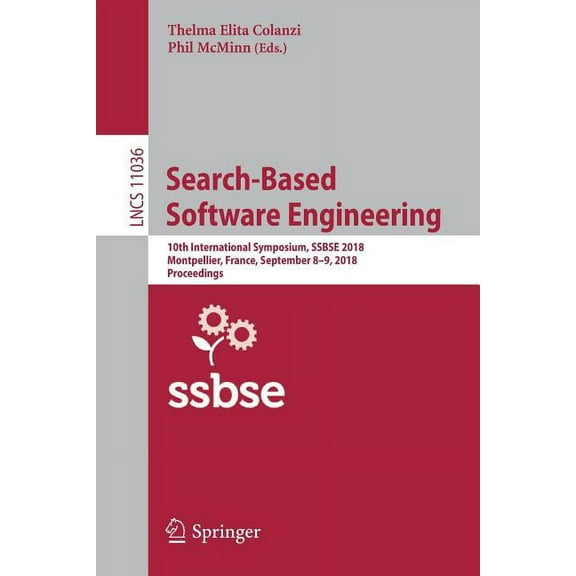 Search-Based Software Engineering: 10th International Symposium, Ssbse 2018, Montpellier, France, September 8-9, 2018, P, (Paperback)