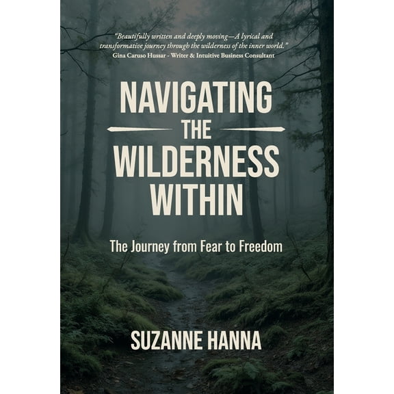 Navigating The Wilderness Within: The Journey from Fear to Freedom, (Hardcover)
