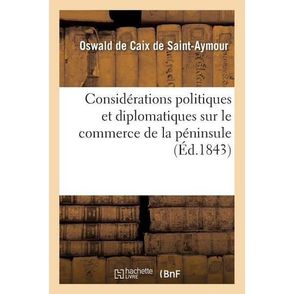 Sciences Sociales: Considérations Politiques Et Diplomatiques Sur Le Commerce de la Péninsule (Paperback)