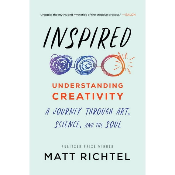 Inspired: Understanding Creativity: a Journey Through Art, Science, and the Soul