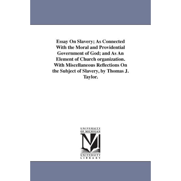 Essay On Slavery; As Connected With the Moral and Providential Government of God; and As An Element of Church organizati, (Paperback)