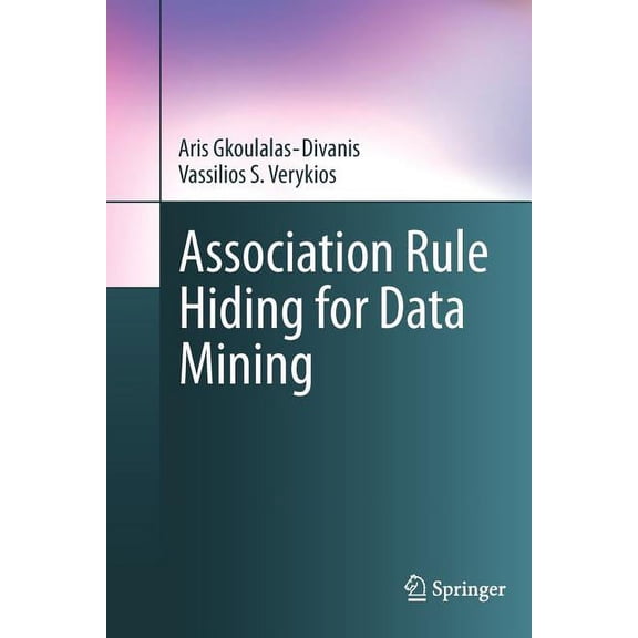 Advances in Database Systems Association Rule Hiding for Data Mining, Book 41, (Paperback)