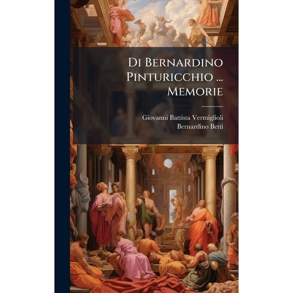 Di Bernardino Pinturicchio ... Memorie, (Hardcover)