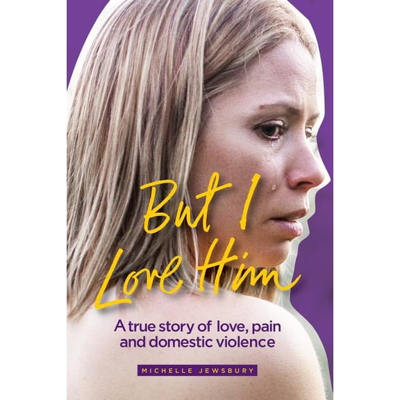 But I Love Him: A true story of love, pain and domestic violence, (Paperback)