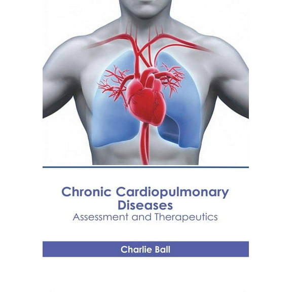 Chronic Cardiopulmonary Diseases: Assessment and Therapeutics, (Hardcover)