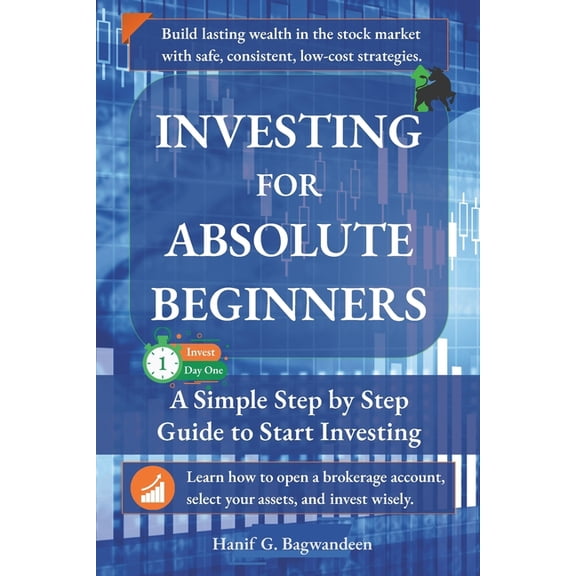 The Investing for Absolute Beginner Investing for Absolute Beginners: Everything You Need to Know About Investing to Get Started Today, (Paperback)