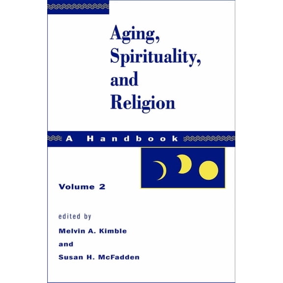 Aging, Spirituality, and Religion Aging, Spirituality, and Religion, a Handbook: Volume 2, Book 02, (Paperback)