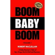 Boom Baby Boom: A Baby Boomer's Tales of Sex, Drugs, Rock & Roll and Recovery (Paperback)