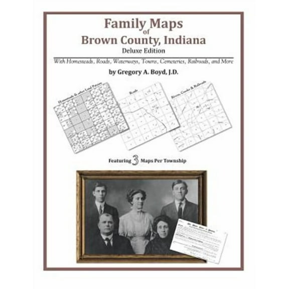 Family Maps of Brown County, Indiana, Deluxe Edition (Paperback) by Gregory a Boyd J D