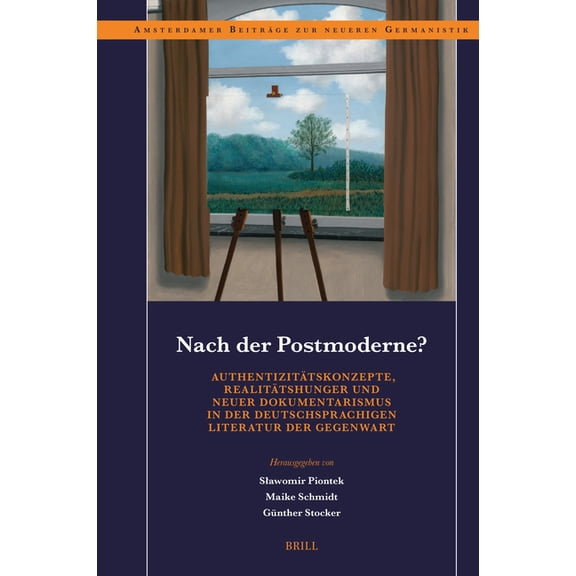 Amsterdamer Beitr GE Zur Neueren Germani Nach der Postmoderne? Authentizit tskonzepte, Realit tshunger und neuer Dokumentarismus in der deutschsprachigen Literat, Book 104, (Hardcover)