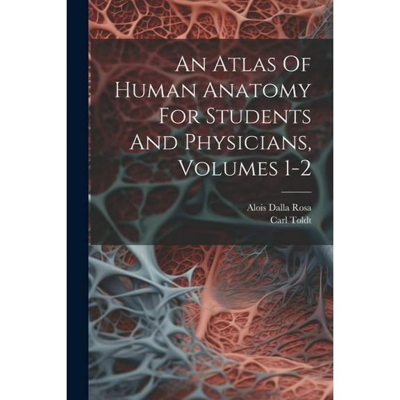 An Atlas Of Human Anatomy For Students And Physicians, Volumes 1-2