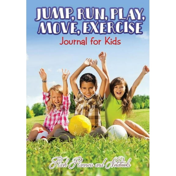 Jump, Run, Play, Move, Exercise Journal for Kids (Paperback)