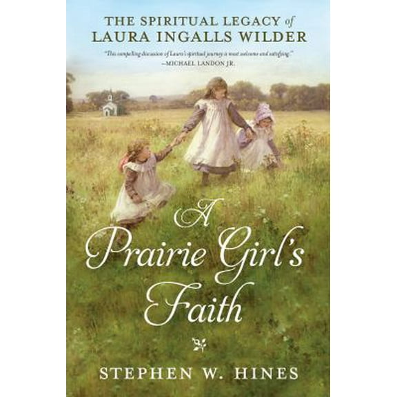 Pre-Owned A Prairie Girl's Faith: The Spiritual Legacy of Laura Ingalls Wilder (Hardcover) 0735289786 9780735289789