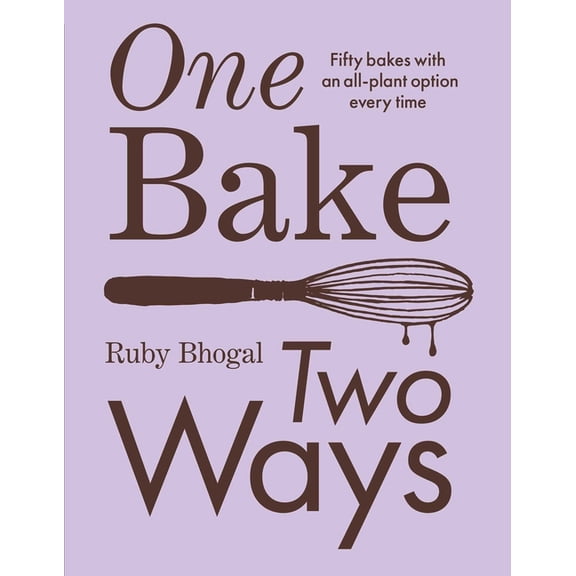 One Bake, Two Ways: Fifty Bakes with an All-Plant Option Every Time, (Hardcover)