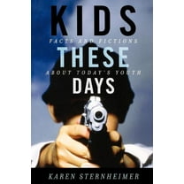 Kids These Days : Facts and Fictions About Today's Youth (Paperback)