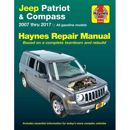 Jeep Patriot & Compass, 2007 thru 2017 Haynes Repair Manual : All gasoline models - Based on a complete teardown and