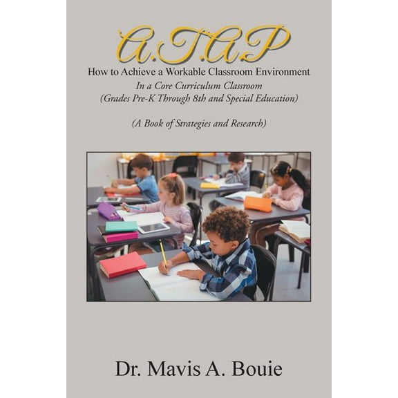A.T.A.P How to Achieve a Workable Classroom Environment: In a Core Curriculum Classroom (Grades Pre-K Through 8Th and Sp, (Paperback)