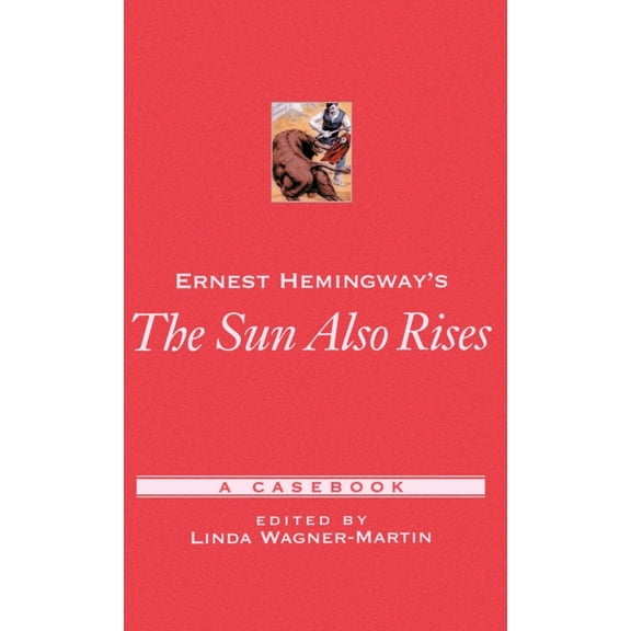 Casebooks in Criticism Ernest Hemingway's the Sun Also Rises: A Casebook, (Hardcover)