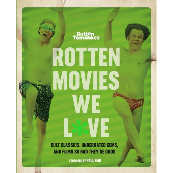 Rotten Tomatoes: Rotten Movies We Love : Cult Classics, Underrated Gems, and Films So Bad They're Good (Paperback)