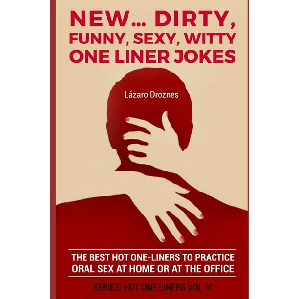 New Dirty Funny Sexy Witty One Liner Jokes The Best Hot One