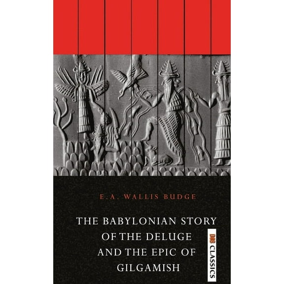 The Babylonian Story of the Deluge and the Epic of Gilgamish, (Paperback)