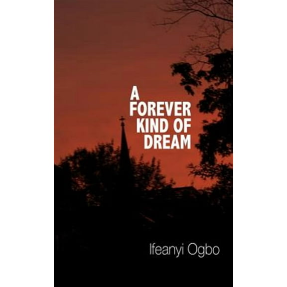 A Forever Kind of Dream (Paperback) by Ifeanyi Ogbo