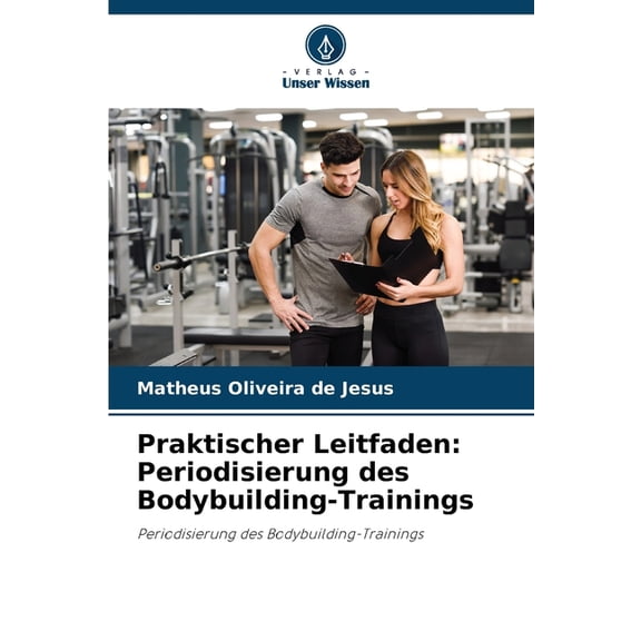 Praktischer Leitfaden: Periodisierung des Bodybuilding-Trainings, (Paperback)