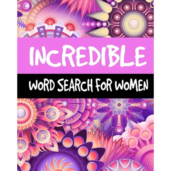 Incredible Word Search For Women : Large Print Word Search Puzzle Books for Adults, 60 Puzzles, 300  Incredible Words for Self-Reflection, Positivity and relaxing (Paperback)