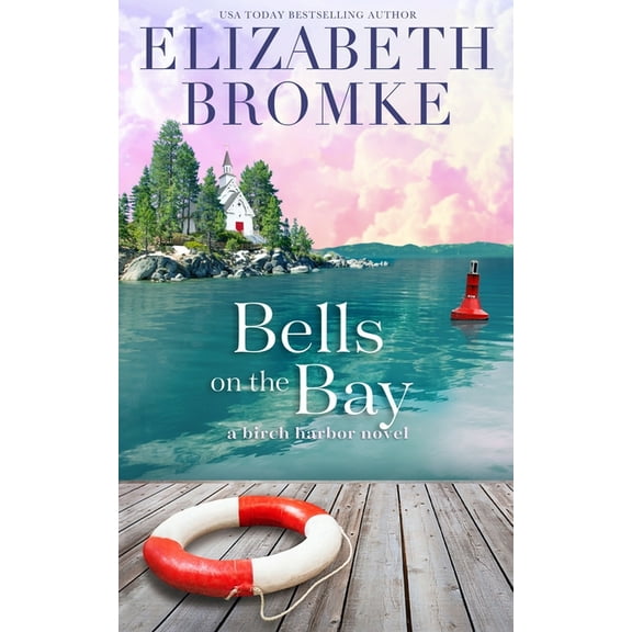 Bells on the Bay: A Birch Harbor Novel  Paperback  1953105165 9781953105165 Elizabeth Bromke