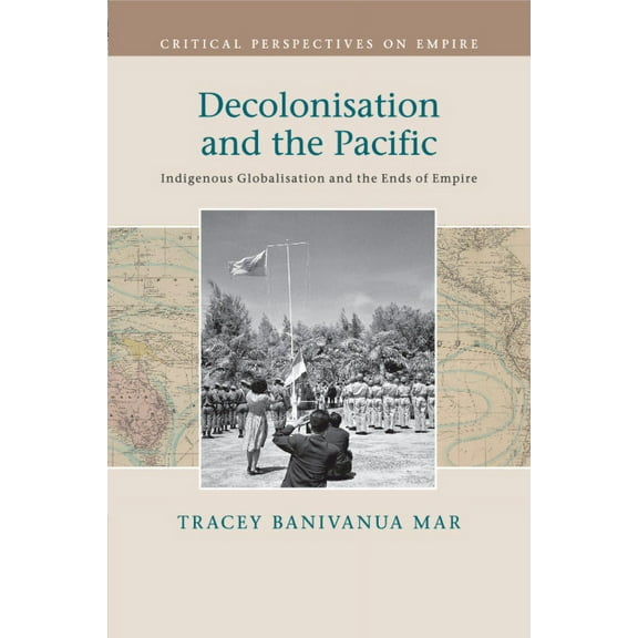 Critical Perspectives on Empire Decolonisation and the Pacific, (Paperback)