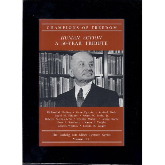 Pre-Owned Human Action: A 50-Year Tribute (Champions of Freedom: The Ludwig von Mises Lecture Series, Volume 27), 9780916308599, 0916308596, Paperback, First Edition edition