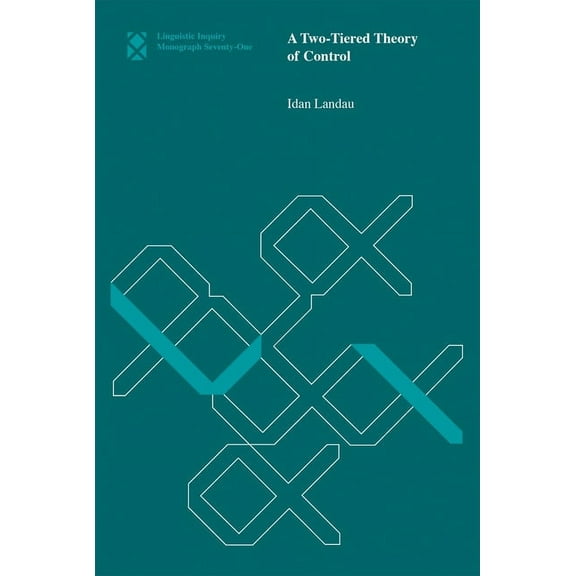 Linguistic Inquiry Monographs A Two-Tiered Theory of Control, Book 71, (Paperback)