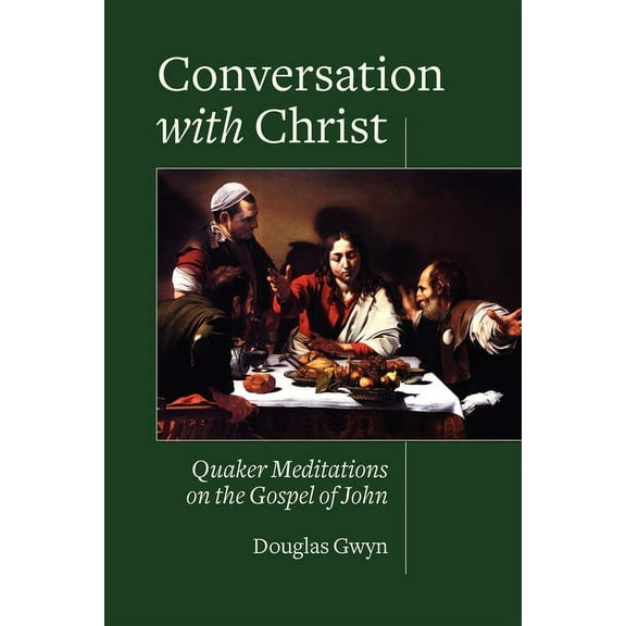 Conversation with Christ: Quaker Meditations on the Gospel of John (Paperback)