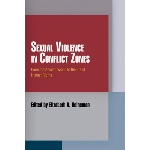 Pennsylvania Studies in Human Rights Sexual Violence in Conflict Zones: From the Ancient World to the Era of Human Rights, (Paperback)
