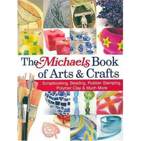 Pre-Owned The Michaels Book of Arts & Crafts (Hardcover) 1579905838 9781579905835
