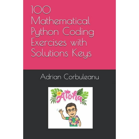100 Mathematical Python Coding Exercises with Solutions Keys, (Paperback)