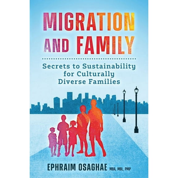 Migration and Family: Secrets to Sustainability for Culturally Diverse Families, (Paperback)
