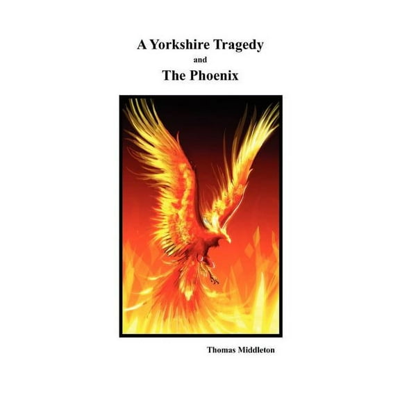A Yorkshire Tragedy and The Phoenix (Hardcover)