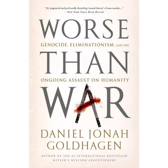 Worse Than War: Genocide, Eliminationism, and the Ongoing Assault on Humanity, (Paperback)