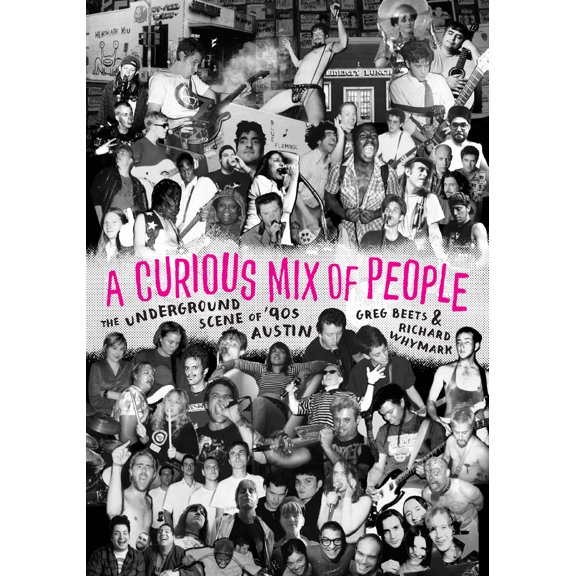 Pre-Owned A Curious Mix of People: The Underground Scene of '90s Austin (Paperback) 1477328130 9781477328132