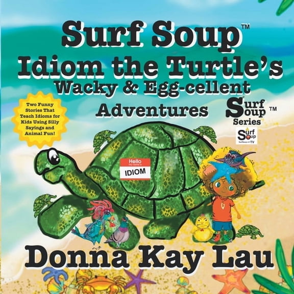 Surf Soup Surf Soup Idiom the Turtle's Wacky & Egg-cellent Adventures: Two Funny Stories That Teach Idioms for Kids Using, (Paperback)