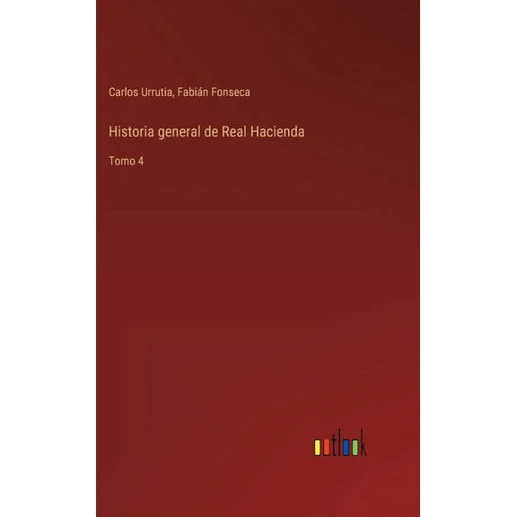 Historia general de Real Hacienda : Tomo 4 (Hardcover)