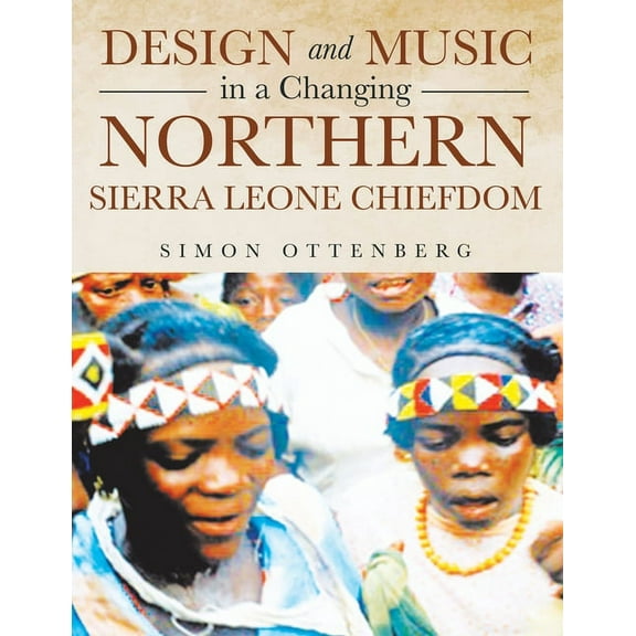Design and Music in a Changing Northern Sierra Leone Chiefdom (Paperback)