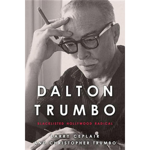 Screen Classics Dalton Trumbo: Blacklisted Hollywood Radical, (Paperback)