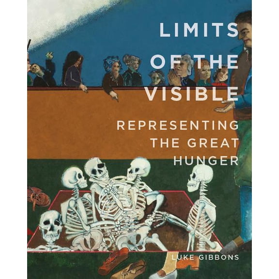 Limits of the Visible: Representing the Great Hunger, (Paperback)