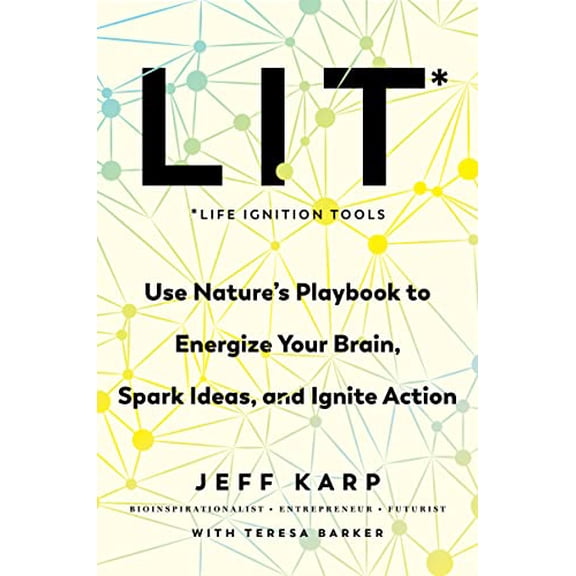 Pre-Owned LIT: Life Ignition Tools: Use Nature's Playbook to Energize Your Brain, Spark Ideas, and Ignite Action, 9780063010734, 0063010739, Hardcover,