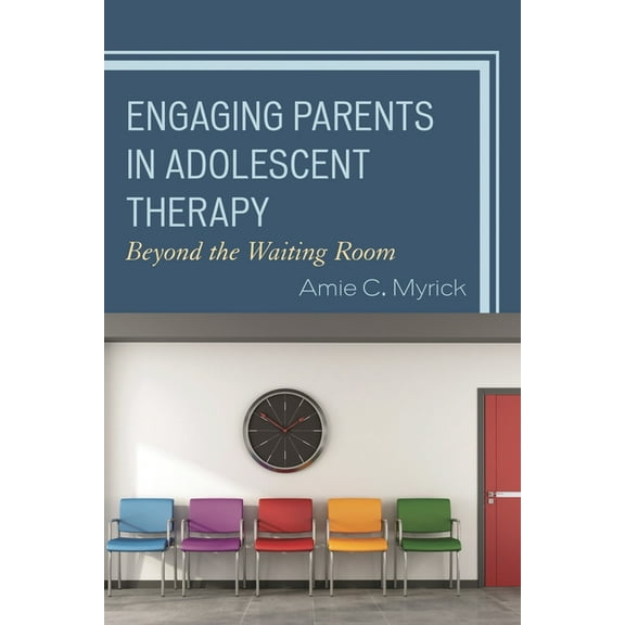 Engaging Parents in Adolescent Therapy: Beyond the Waiting Room, (Paperback)