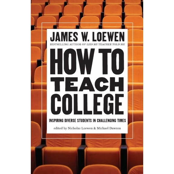 How to Teach College: Inspiring Diverse Students in Challenging Times, (Hardcover)