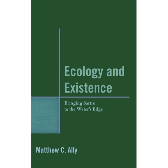 Ecology and Existence: Bringing Sartre to the Water's Edge, (Paperback)