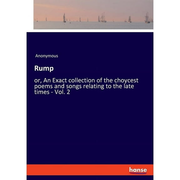 Rump: or, An Exact collection of the choycest poems and songs relating to the late times - Vol. 2, (Paperback)